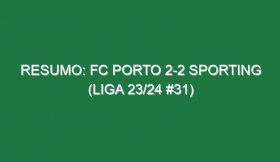 Resumo: FC Porto 2-2 Sporting (Liga 23/24 #31)