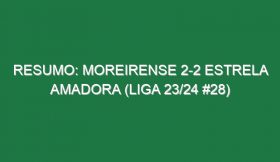 Resumo: Moreirense 2-2 Estrela Amadora (Liga 23/24 #28)