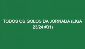 Todos os golos da jornada (Liga 23/24 #31)