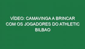 Vídeo: Camavinga a brincar com os jogadores do Athletic Bilbao