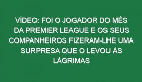 Vídeo: Foi o jogador do mês da Premier League e os seus companheiros fizeram-lhe uma surpresa que o levou às lágrimas