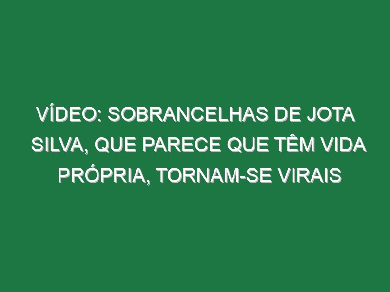 Vídeo: Sobrancelhas de Jota Silva, que parece que têm vida própria, tornam-se virais