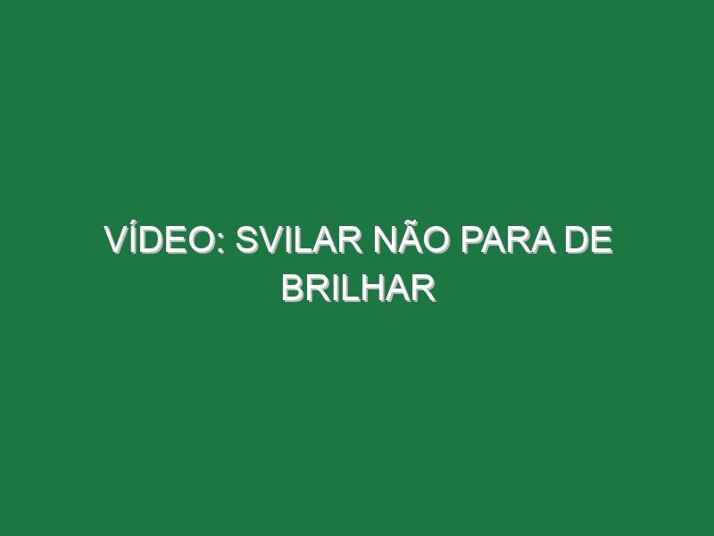 Vídeo: Svilar não para de brilhar