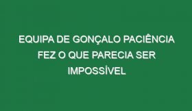 Equipa de Gonçalo Paciência fez o que parecia ser impossível