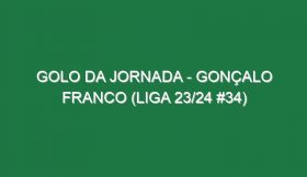 Golo da jornada – Gonçalo Franco (Liga 23/24 #34)