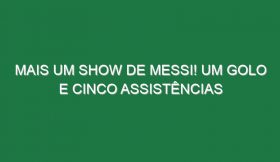 Mais um show de Messi! Um golo e Cinco assistências