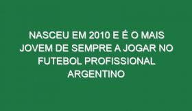 Nasceu em 2010 e é o mais jovem de sempre a jogar no futebol profissional argentino