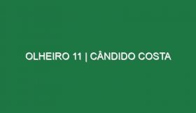 Olheiro 11 | Cândido Costa