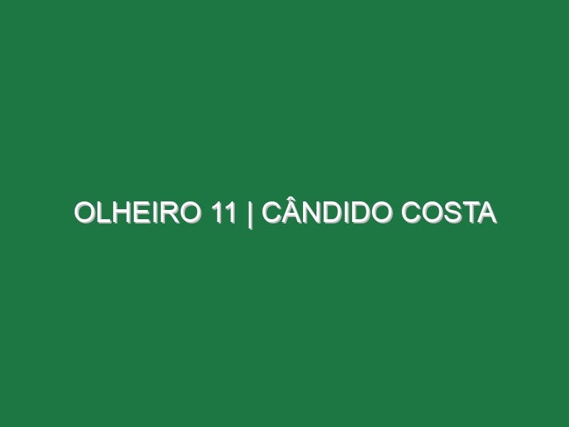 Olheiro 11 | Cândido Costa