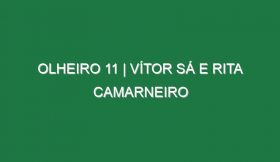 Olheiro 11 | VÍTOR SÁ E RITA CAMARNEIRO