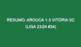 Resumo: Arouca 1-3 Vitória SC (Liga 23/24 #34)