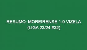 Resumo: Moreirense 1-0 Vizela (Liga 23/24 #32)