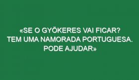 «Se o Gyökeres vai ficar? Tem uma namorada portuguesa. Pode ajudar»