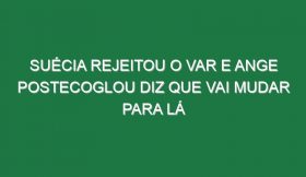 Suécia rejeitou o VAR e Ange Postecoglou diz que vai mudar para lá