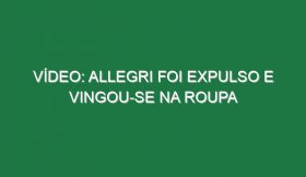 Vídeo: Allegri foi expulso e vingou-se na roupa