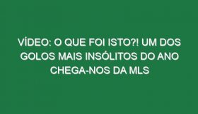 Vídeo: O que foi isto?! Um dos golos mais insólitos do Ano chega-nos da MLS