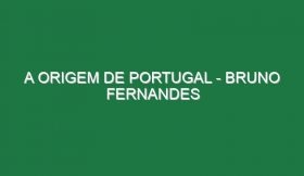 A Origem de Portugal – BRUNO FERNANDES