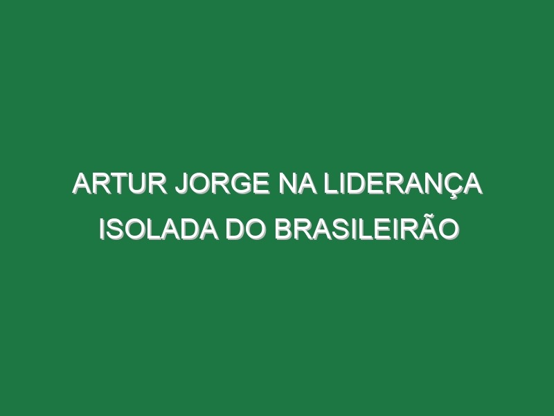 Artur Jorge na liderança isolada do Brasileirão