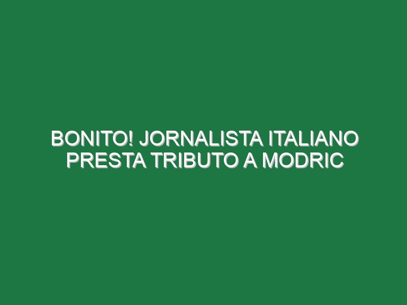 Bonito! Jornalista italiano presta tributo a Modric