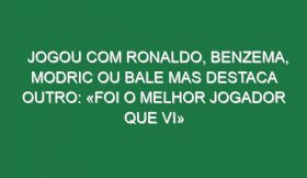 Jogou com Ronaldo, Benzema, Modric ou Bale mas destaca outro: «Foi o melhor jogador que vi»