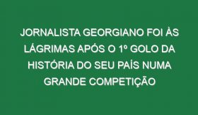 Jornalista Georgiano Foi Às Lágrimas Após o 1º Golo Da História Do Seu País Numa Grande Competição