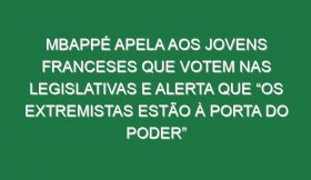 Mbappé apela aos jovens franceses que votem nas legislativas e alerta que “os extremistas estão à porta do poder”