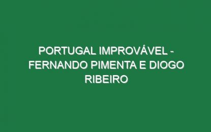 Portugal Improvável – FERNANDO PIMENTA e DIOGO RIBEIRO
