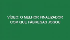 Vídeo: O melhor finalizador com que Fàbregas jogou