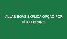 Villas-Boas explica opção por Vítor Bruno