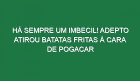 Há sempre um imbecil! Adepto atirou batatas fritas à cara de Pogacar