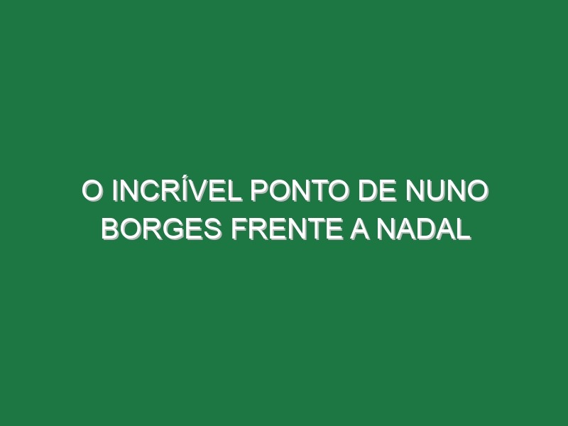 O incrível ponto de Nuno Borges frente a Nadal