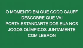 O momento em que Coco Gauff descobre que vai porta-estandarte dos EUA nos Jogos Olímpicos juntamente com LeBron