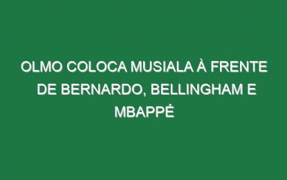 Olmo coloca Musiala à frente de Bernardo, Bellingham e Mbappé