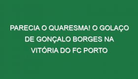 Parecia o Quaresma! O golaço de Gonçalo Borges na vitória do FC Porto