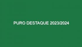 Puro Destaque 2023/2024