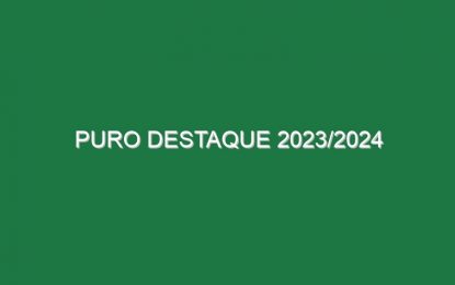 Puro Destaque 2023/2024