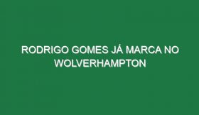 Rodrigo Gomes já marca no Wolverhampton