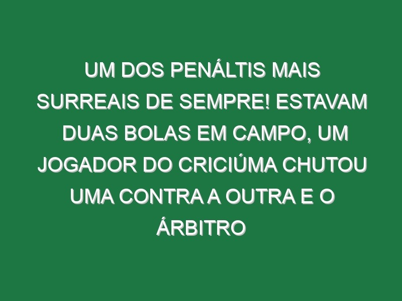 Um dos penáltis mais surreais de sempre! Estavam duas bolas em campo, um jogador do Criciúma chutou uma contra a outra e o árbitro assinalou falta a favor do Flamengo