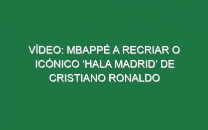 Vídeo: Mbappé a recriar o icónico ‘Hala Madrid’ de Cristiano Ronaldo