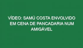 Vídeo: Samú Costa envolvido em cena de pancadaria num amigável