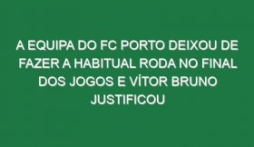 A equipa do FC Porto deixou de fazer a habitual roda no final dos jogos e Vítor Bruno justificou