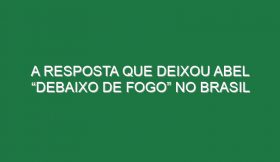 A resposta que deixou Abel “debaixo de fogo” no Brasil