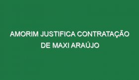 Amorim justifica contratação de Maxi Araújo