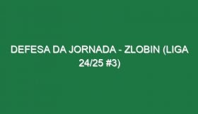 Defesa da jornada – Zlobin (Liga 24/25 #3)