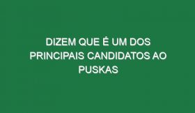 Dizem que é um dos principais candidatos ao Puskas