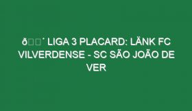 🔴 LIGA 3 PLACARD: LÄNK FC VILVERDENSE – SC SÃO JOÃO DE VER