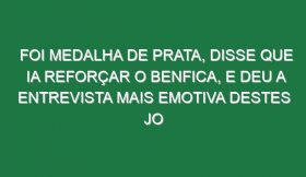 Foi medalha de prata, disse que ia reforçar o Benfica, e deu a entrevista mais emotiva destes JO