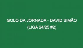 Golo da jornada – David Simão (Liga 24/25 #2)