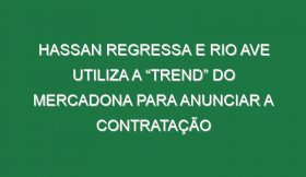 Hassan regressa e Rio Ave utiliza a “trend” do Mercadona para anunciar a contratação