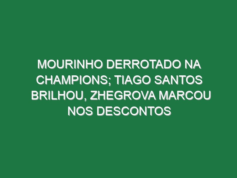 Mourinho derrotado na Champions; Tiago Santos brilhou, Zhegrova marcou nos descontos